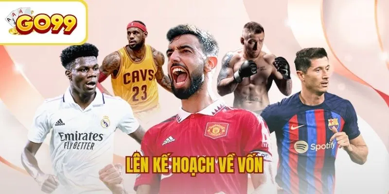 Cần phải lên kế hoạch về vốn chi tiết